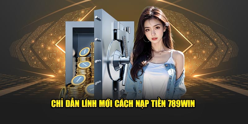 Điều kiện để nạp tiền vào 789Win