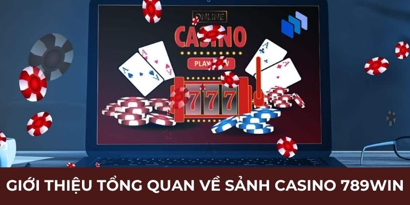 Đôi lời giới thiệu về sảnh casino 789WIN