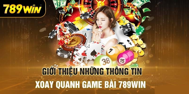 Giới thiệu đôi nét về game bài 789win