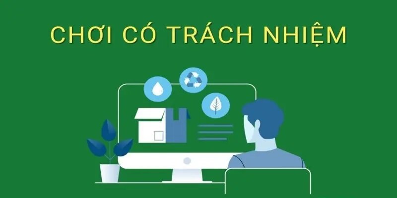 Tìm hiểu đôi điều cần biết về chính sách chơi có trách nhiệm