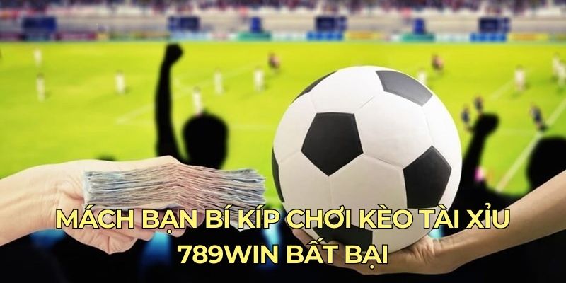 Kinh nghiệm đánh kèo Tài Xỉu thắng lớn ở 789Win