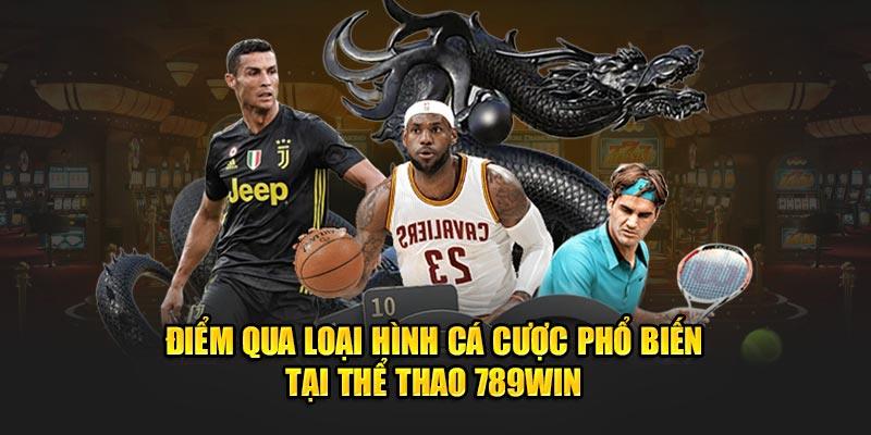 Top các sản phẩm cá cược thể thao hot nhất 789win